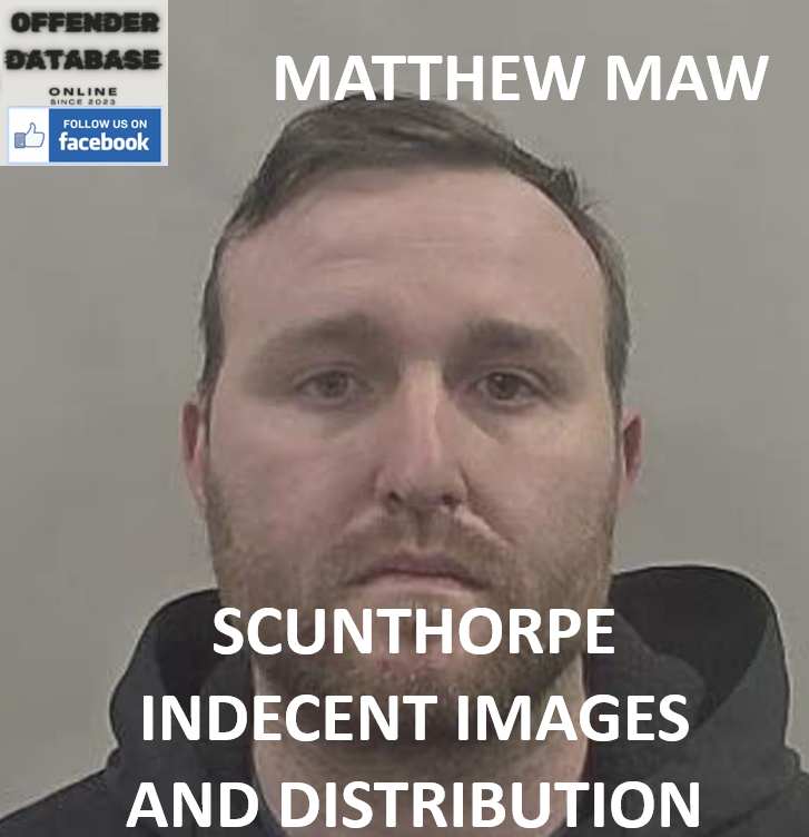 MATTHEW MAW SCUNTHORPE INDECENT IMAGES AND DISTRIBUTION