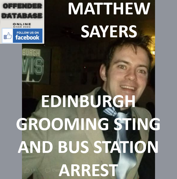 MATTHEW SAYERS EDINBURGH GROOMING STING AND BUS STATION ARREST