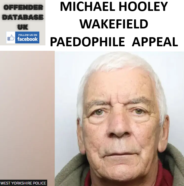 MICHAEL HOOLEY WAKEFIELD HISTORIC PAEDOPHILE INVESTIGATION APPEAL MICHAEL HOOLEY WAKEFIELD HISTORIC PAEDOPHILE INVESTIGATION APPEAL