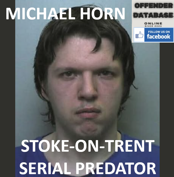 MICHAEL HORN STOKE-ON-TRENT SERIAL PREDATOR AND REPEAT OFFENDER