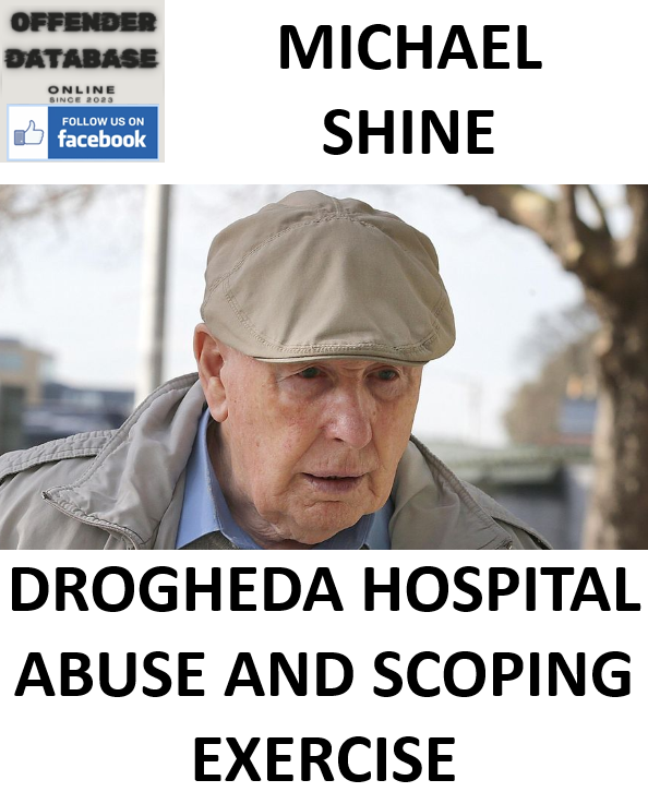MICHAEL SHINE DROGHEDA HOSPITAL ABUSE AND SCOPING EXERCISE