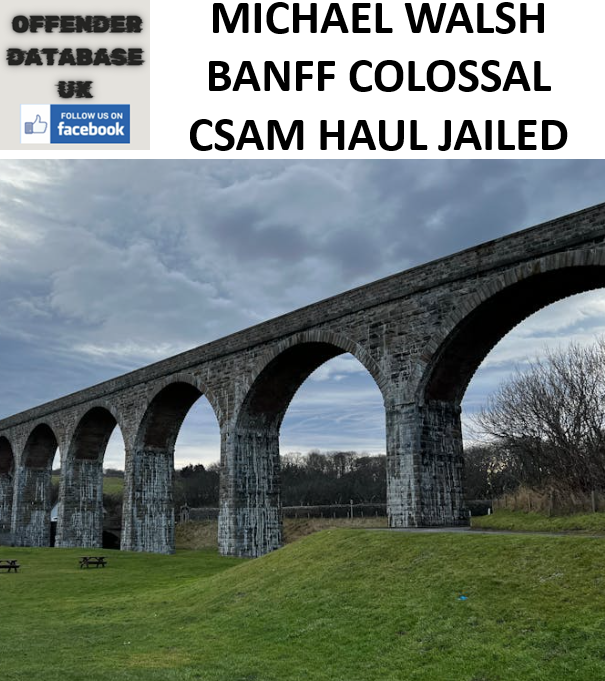 MICHAEL WALSH BANFF COLOSSAL CSAM HAUL JAILED