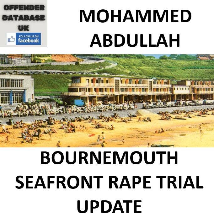 MOHAMMED ABDULLAH BOURNEMOUTH SEAFRONT RAPE TRIAL - UPDATE MOHAMMED ABDULLAH BOURNEMOUTH SEAFRONT RAPE TRIAL - UPDATE