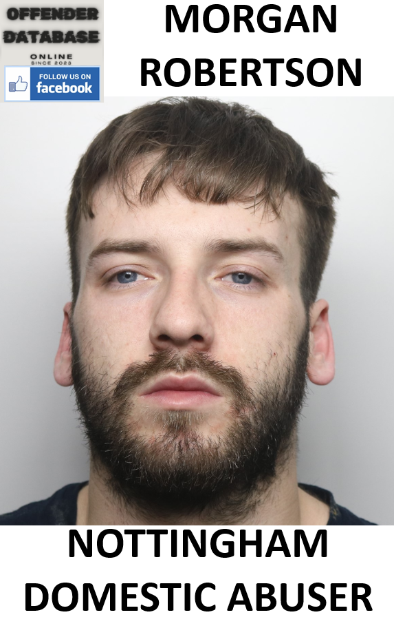 MORGAN ROBERTSON NOTTINGHAM DOMESTIC ABUSER MORGAN ROBERTSON NOTTINGHAM DOMESTIC ABUSER