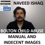 NAVEED ISHAQ BOLTON CHILD ABUSE MANUAL AND INDECENT IMAGES