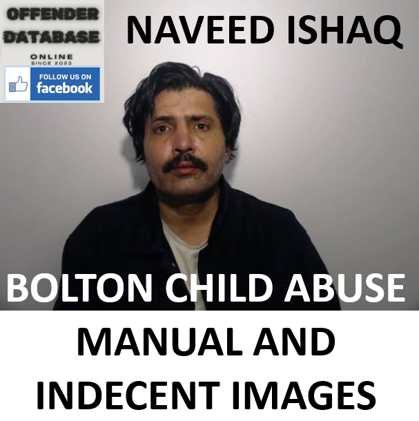 NAVEED ISHAQ BOLTON CHILD ABUSE MANUAL AND INDECENT IMAGES