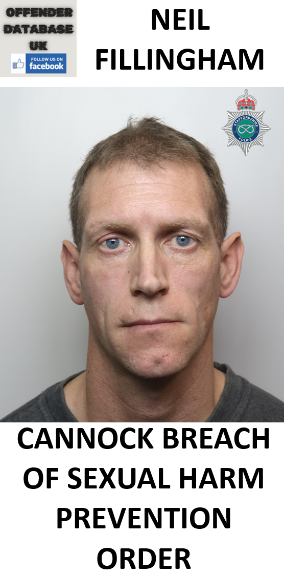 NEIL FILLINGHAM CANNOCK BREACH OF SEXUAL HARM PREVENTION ORDER NEIL FILLINGHAM CANNOCK BREACH OF SEXUAL HARM PREVENTION ORDER
