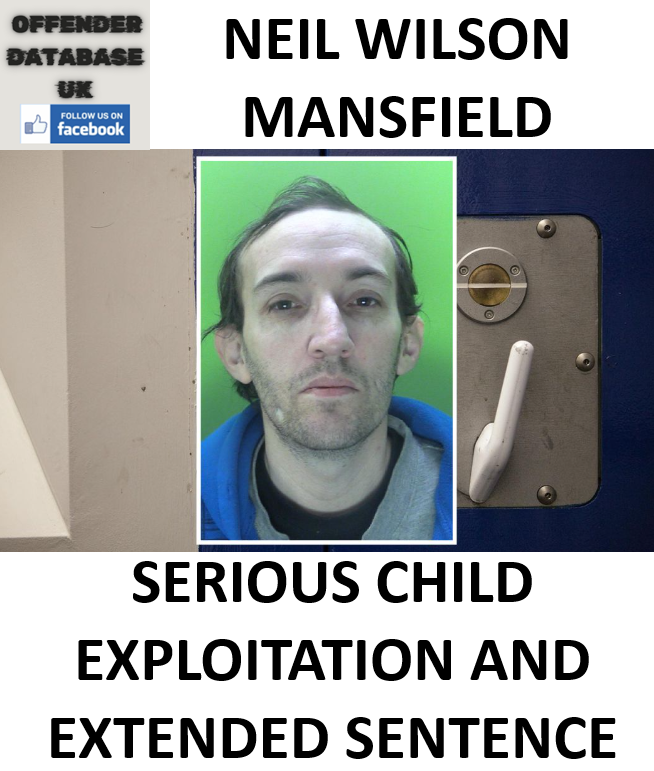 NEIL WILSON MANSFIELD SERIOUS CHILD EXPLOITATION AND EXTENDED SENTENCE NEIL WILSON MANSFIELD SERIOUS CHILD EXPLOITATION AND EXTENDED SENTENCE