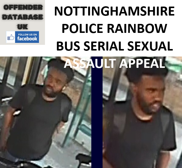 NOTTINGHAMSHIRE POLICE RAINBOW BUS SERIAL SEXUAL ASSAULT APPEAL NOTTINGHAMSHIRE POLICE RAINBOW BUS SERIAL SEXUAL ASSAULT APPEAL