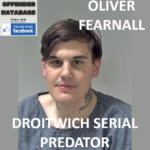 OLIVER FEARNALL DROITWICH SERIAL PREDATOR AND REPEAT BREACHES