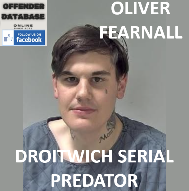 OLIVER FEARNALL DROITWICH SERIAL PREDATOR AND REPEAT BREACHES