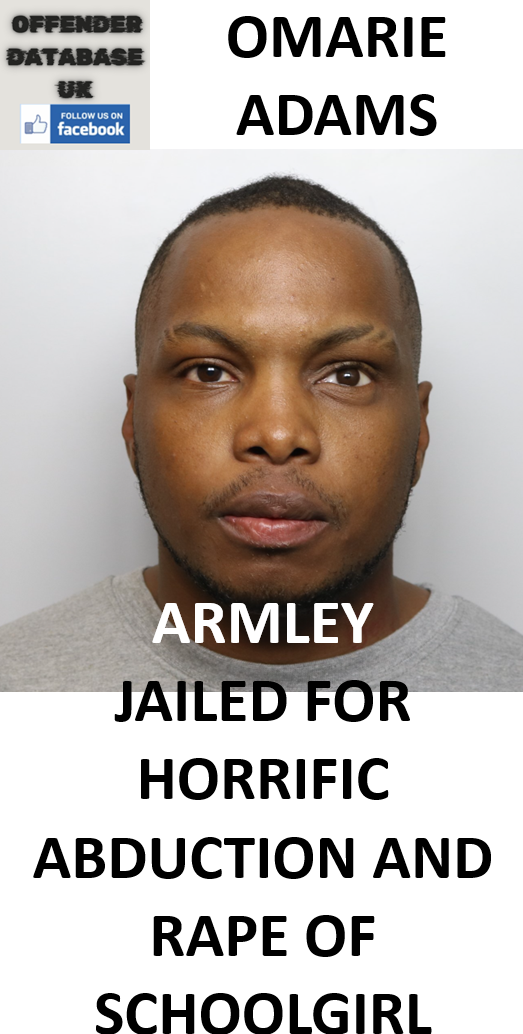 OMARIE ADAMS ARMLEY JAILED FOR HORRIFIC ABDUCTION AND RAPE OF SCHOOLGIRL