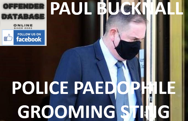 PAUL BUCKNALL POLICE PAEDOPHILE GROOMING STING