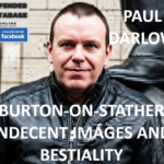 PAUL DARLOW BURTON-ON-STATHER INDECENT IMAGES AND BESTIALITY