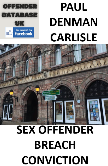 PAUL DENMAN CARLISLE SEX OFFENDER REGISTRATION BREACH CONVICTION