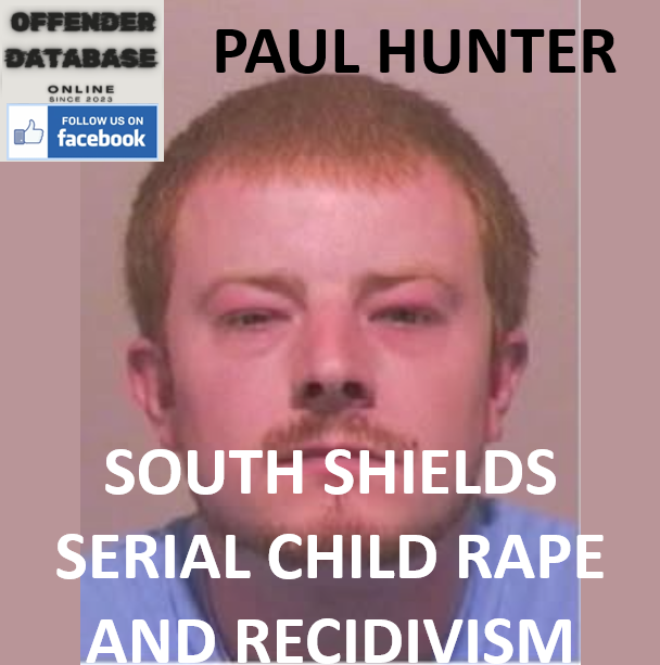 PAUL HUNTER SOUTH SHIELDS SERIAL CHILD RAPE AND RECIDIVISM