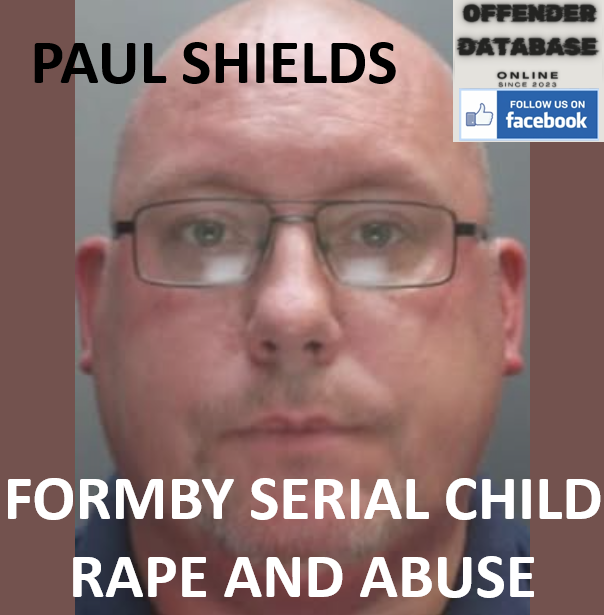 PAUL SHIELDS FORMBY SERIAL CHILD RAPE AND ABUSE