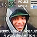POLICE APPEAL - SERIOUS SEXUAL ASSAULT IN WOLVERHAMPTON