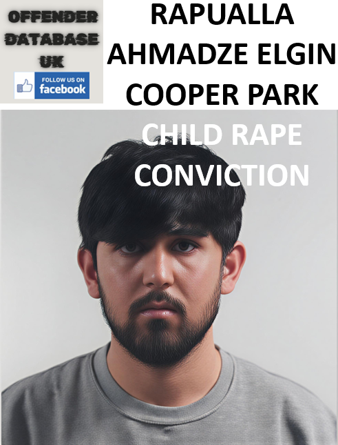 RAPUALLA AHMADZE ELGIN COOPER PARK CHILD RAPE CONVICTION RAPUALLA AHMADZE ELGIN COOPER PARK CHILD RAPE CONVICTION