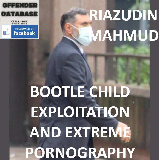 RIAZUDIN MAHMUD BOOTLE CHILD EXPLOITATION AND EXTREME PORNOGRAPHY