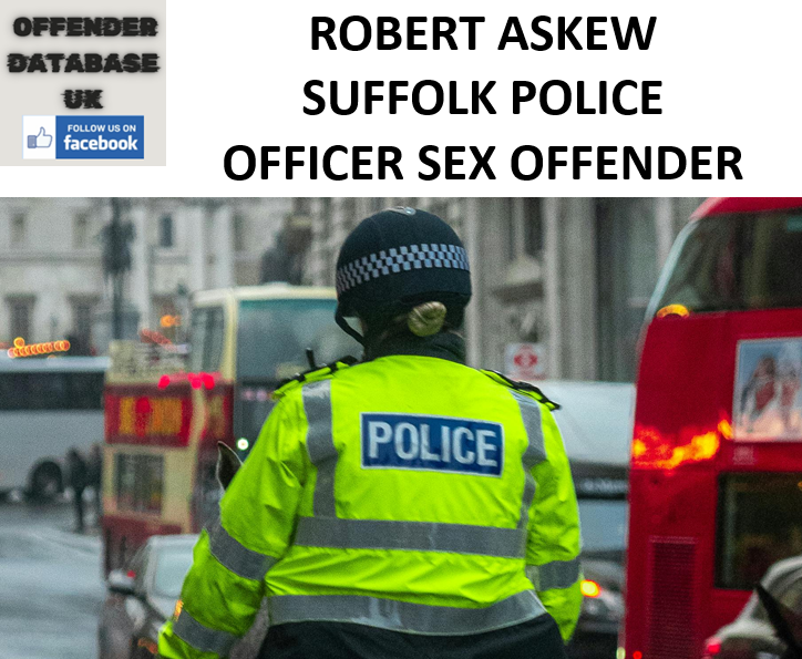 ROBERT ASKEW SUFFOLK POLICE OFFICER SEX OFFENDER ROBERT ASKEW SUFFOLK POLICE OFFICER SEX OFFENDER