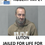 ROBERT IMPEY LUTON JAILED FOR LIFE FOR RAPE AND ASSAULT