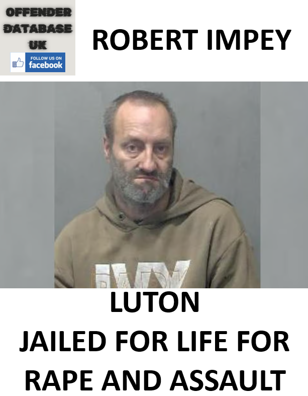 ROBERT IMPEY LUTON JAILED FOR LIFE FOR RAPE AND ASSAULT ROBERT IMPEY LUTON JAILED FOR LIFE FOR RAPE AND ASSAULT