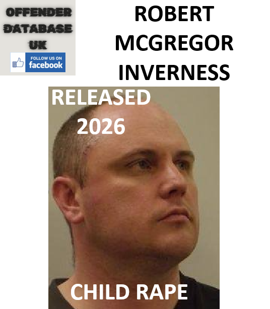ROBERT MCGREGOR INVERNESS CHILD RAPE AND 2026 RELEASE ROBERT MCGREGOR INVERNESS CHILD RAPE AND 2026 RELEASE