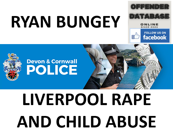 RYAN BUNGEY LIVERPOOL RAPE AND CHILD ABUSE