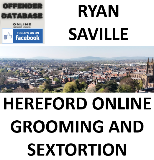 RYAN SAVILLE HEREFORD ONLINE GROOMING AND SEXTORTION