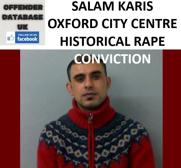 SALAM KARIS OXFORD CITY CENTRE HISTORICAL RAPE CONVICTION SALAM KARIS OXFORD CITY CENTRE HISTORICAL RAPE CONVICTION
