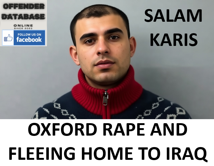 SALAM KARIS OXFORD RAPE AND FLEEING HOME TO IRAQ