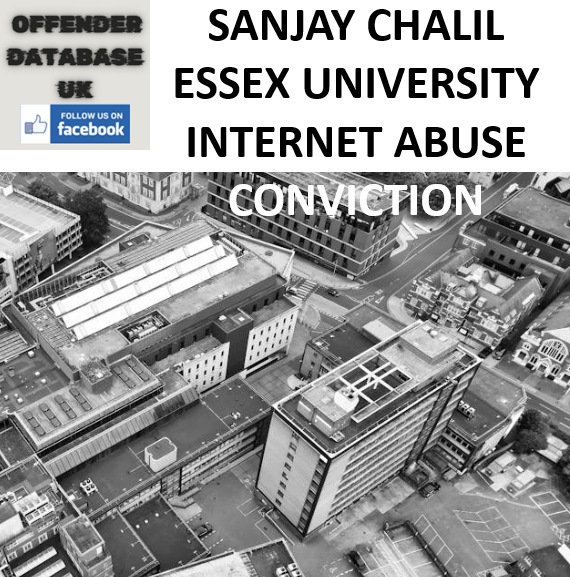 SANJAY CHALIL ESSEX UNIVERSITY INTERNET ABUSE CONVICTION