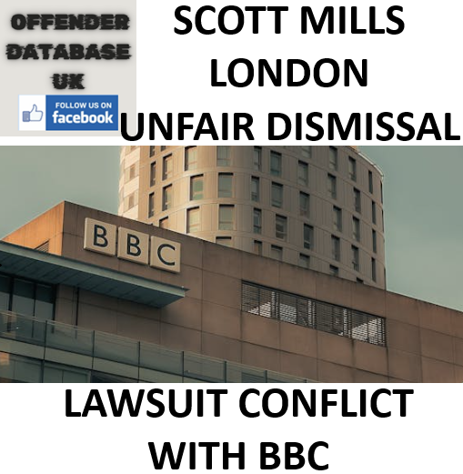 SCOTT MILLS LONDON UNFAIR DISMISSAL LAWSUIT CONFLICT WITH BBC SCOTT MILLS LONDON UNFAIR DISMISSAL LAWSUIT CONFLICT WITH BBC