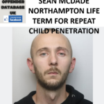 SEAN MCDADE NORTHAMPTON LIFE TERM FOR REPEAT CHILD PENETRATION