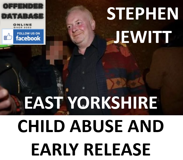STEPHEN JEWITT EAST YORKSHIRE CHILD ASSAULT AND EARLY RELEASE