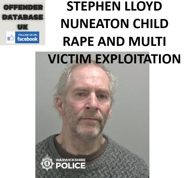 STEPHEN LLOYD NUNEATON CHILD RAPE AND MULTI-VICTIM EXPLOITATION