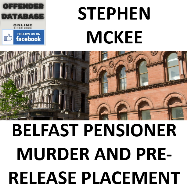 STEPHEN MCKEE BELFAST PENSIONER MURDER AND PRE-RELEASE PLACEMENT