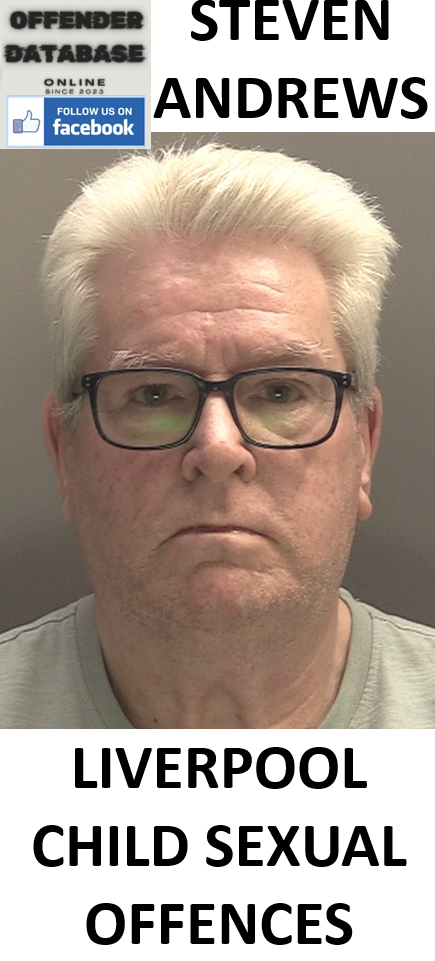 STEVEN ANDREWS - LIVERPOOL MAN JAILED FOR CHILD SEXUAL OFFENCES