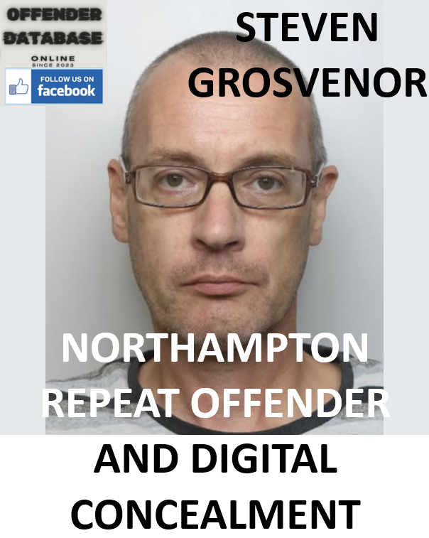 STEVEN GROSVENOR NORTHAMPTON REPEAT OFFENDER AND DIGITAL CONCEALMENT