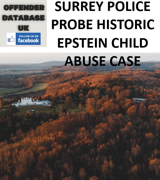 SURREY POLICE PROBE HISTORIC EPSTEIN CHILD ABUSE CASE