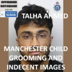 TALHA AHMED MANCHESTER CHILD GROOMING AND INDECENT IMAGES