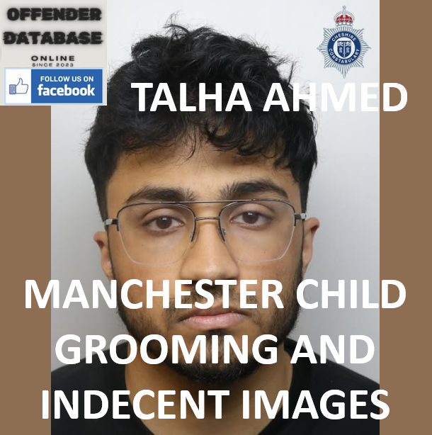 TALHA AHMED MANCHESTER CHILD GROOMING AND INDECENT IMAGES