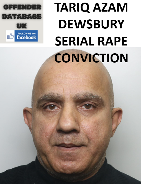 TARIQ AZAM DEWSBURY SERIAL RAPE CONVICTION TARIQ AZAM DEWSBURY SERIAL RAPE CONVICTION