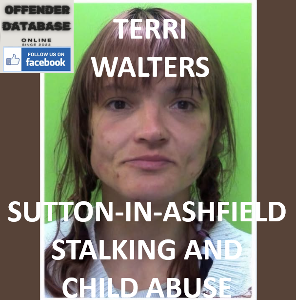 TERRI WALTERS SUTTON-IN-ASHFIELD STALKING AND CHILD ABUSE