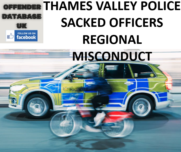 THAMES VALLEY POLICE SACKED OFFICERS REGIONAL MISCONDUCT