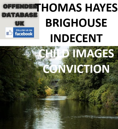 THOMAS HAYES BRIGHOUSE INDECENT CHILD IMAGES CONVICTION