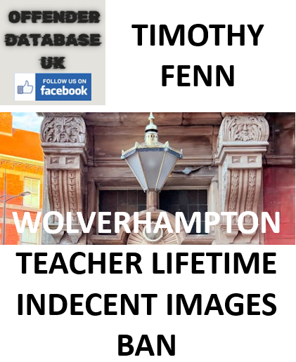 TIMOTHY FENN WOLVERHAMPTON TEACHER LIFETIME INDECENT IMAGES BAN TIMOTHY FENN WOLVERHAMPTON TEACHER LIFETIME INDECENT IMAGES BAN
