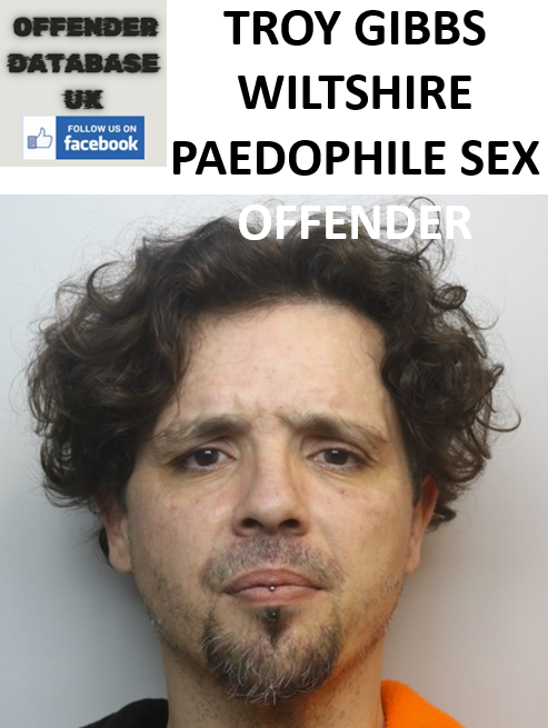 TROY GIBBS WILTSHIRE PAEDOPHILE SEX OFFENDER TROY GIBBS WILTSHIRE PAEDOPHILE SEX OFFENDER