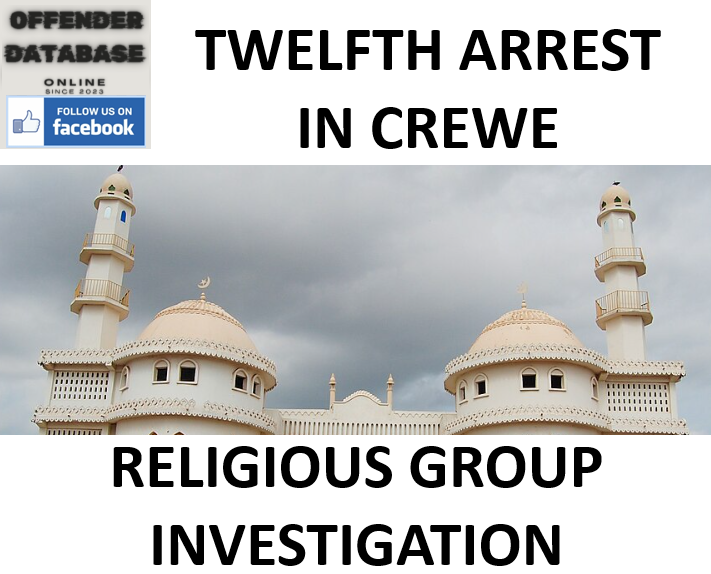 TWELFTH ARREST IN CREWE RELIGIOUS GROUP INVESTIGATION